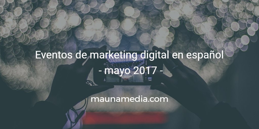 eventos de marketing digital mayo 2017